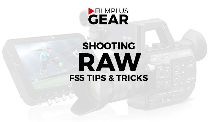 Shoot RAW with the FS5