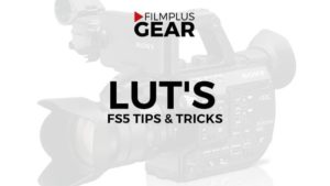 Filmplusgear-FS5-luts-tips-tricks
